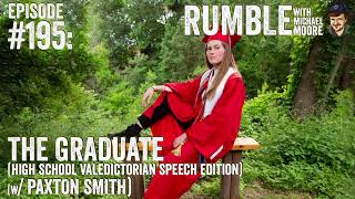 The Graduate (High School Valedictorian Speech Edition) (w/ Paxton Smith) | Rumble w/ Michael Moore