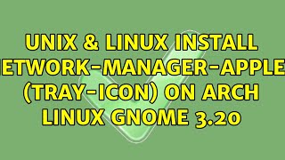Unix & Linux: Install Network-manager-applet (tray-icon) on Arch Linux GNOME 3.20