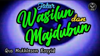 Siapa Yang Berpotensi Di Wasilun Dan Siapa Yang Di Majdubun gus Mukhlason Rosyid kajianhakikat