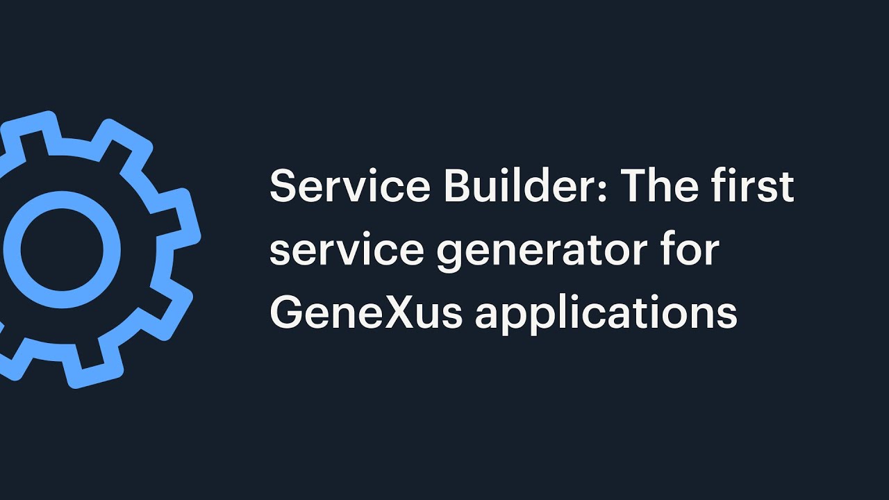Service Builder: El primer generador de servicios para aplicaciones GeneXus