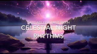 FALL ASLEEP FAST WITH CELESTIAL NIGHT RHYTHMS
