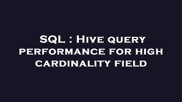 SQL : Hive query performance for high cardinality field