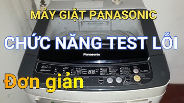 Test lỗi máy giặt Panasonic cửa trên || ❤️ Điện lạnh Mai Chi ❤️