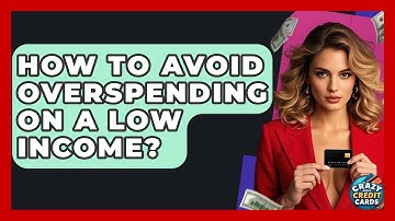 How To Avoid Overspending On A Low Income? - Crazy About Credit Cards