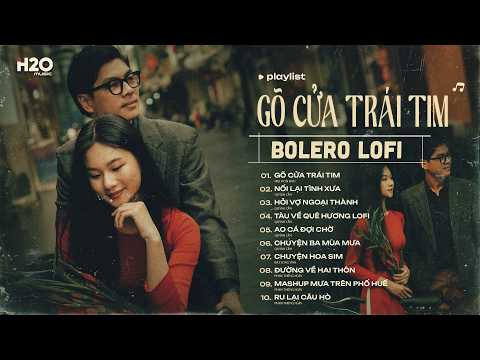 Gõ Cửa Trái Tim, Nối Lại Tình Xưa, Hỏi Vợ Ngoại Thành... - LK BOLERO LOFI TRỮ TÌNH BẤT HỦ HAY NHẤT
