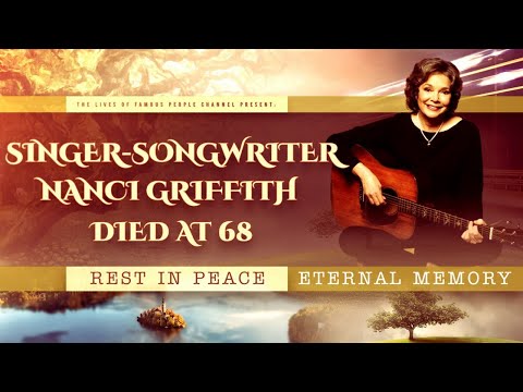 Singer-Songwriter Nanci Griffith Died at 68 - What is Known About The Causes of Death