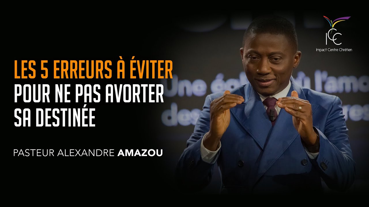 LES 5 ERREURS À ÉVITER POUR NE PAS AVORTER SA DESTINÉE - Ps Alexandre Amazou
