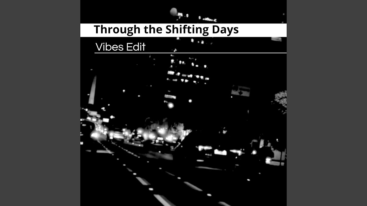 Through the Shifting Days (Vibes Edit)