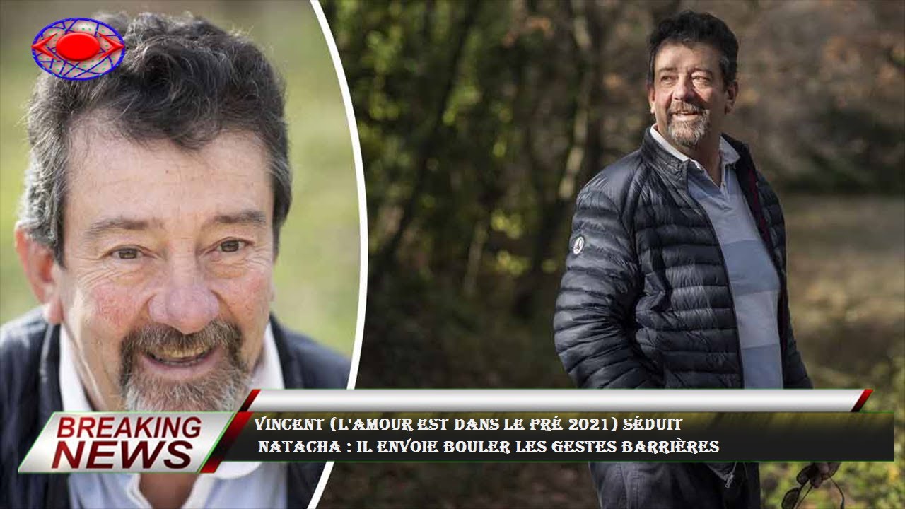 vincent l amour est dans le pre 2021 seduit natacha il envoie bouler les gestes barrieres youtube