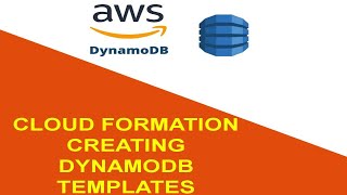 21 CLOUD FORMATION CREATING DYNAMODB TEMPLATES