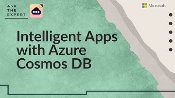 Ask The Expert: Intelligent Apps with Azure Cosmos DB