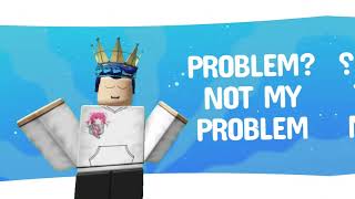 Not My Problem Roblox Animation