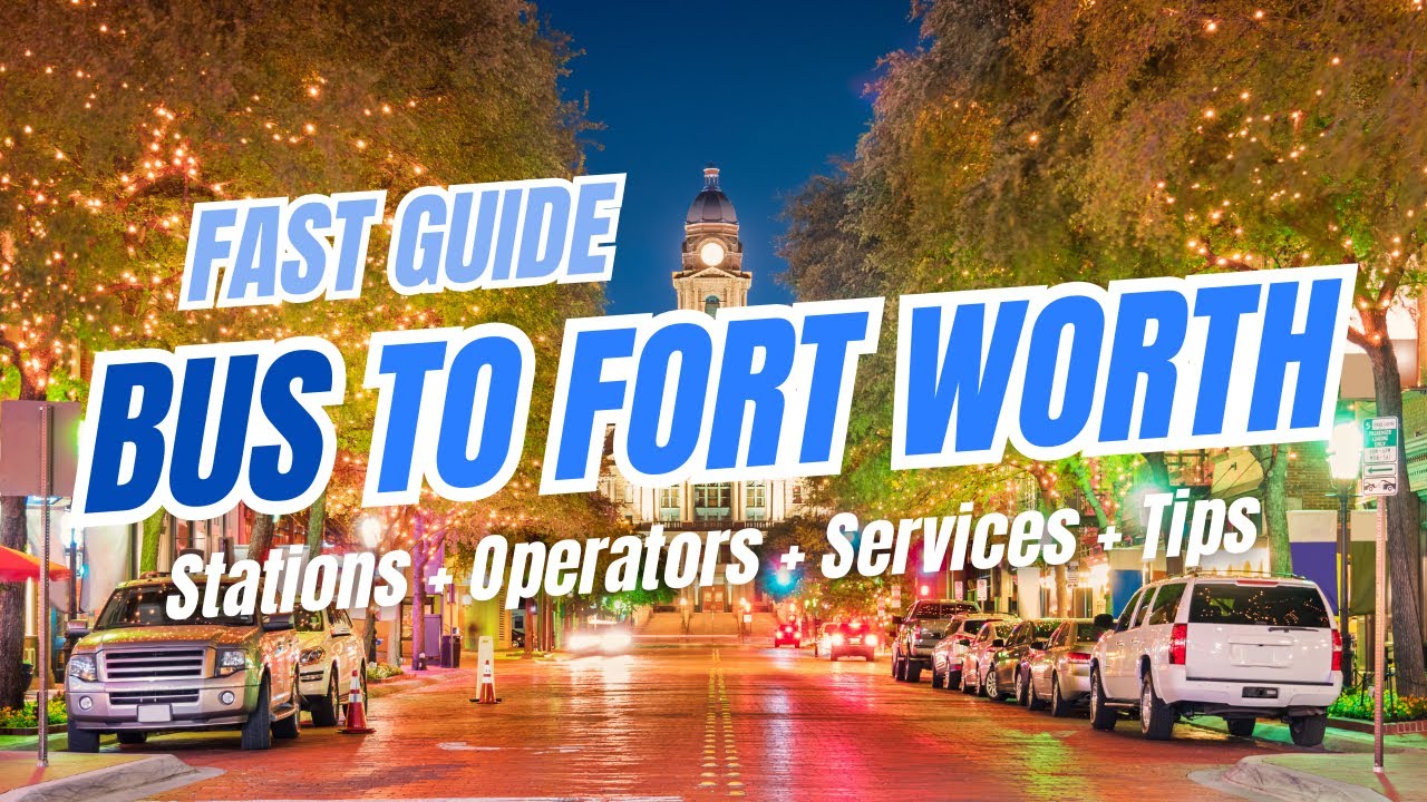Bus to FORT WORTH, Texas: Greyhound, Flixbus, Tornado Bus Tips & Station Guide