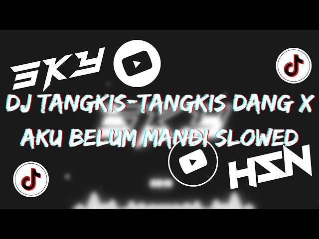 [FULL VERSION] DJ TANGKIS DANG X AKU BELUM MANDI X AKIMILAKU AISYAH X MAIMUNAH X JAMILA MENGKANE SKY class=