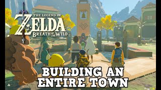 How to Build an Entire Town in Breath of the Wild