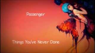 Passenger - Things You've Never Done [Lyrics]