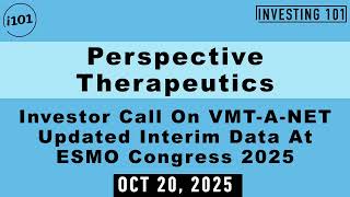 Perspective Therapeutics Investor Call On VMT-Α-NET Updated Interim Data At ESMO Congress 2025
