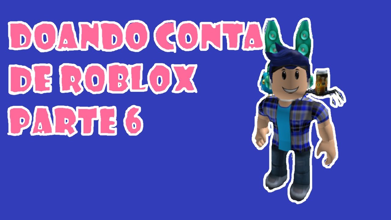 Doando conta de roblox parte 6 senha e nome na descrição! - YouTube