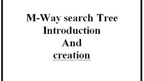 M-Way search Tree Introduction and creation