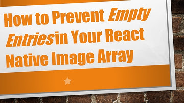 How to Prevent Empty Entries in Your React Native Image Array