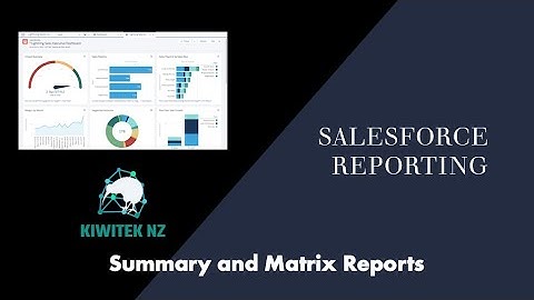 Salesforce Reports & Dashboards - Summary and Matrix Reports