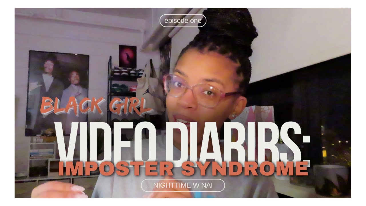 Video Diaries: Dealing W/ Imposter Syndrome (as a chronic overachiever)