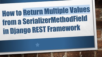 How to Return Multiple Values from a SerializerMethodField in Django REST Framework