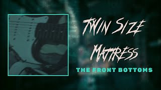 the front bottoms - twin size mattress (lyrics)