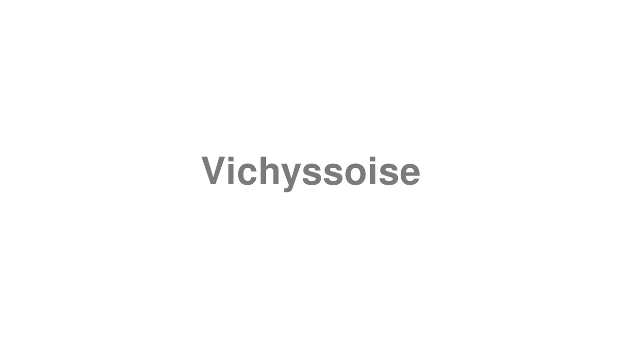 How to Pronounce "Vichyssoise"