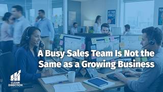 A Busy Sales Team Is Not the Same as a Growing Business