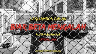 BIAR BETA MENGALAH - ALFIAN BUAMONA LAGU AMBON SEDIH COVER BY STEFANO MUHALING LIRIK