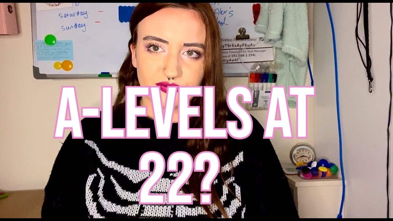 Why I Am Doing A Levels At 22 Advice Youtube