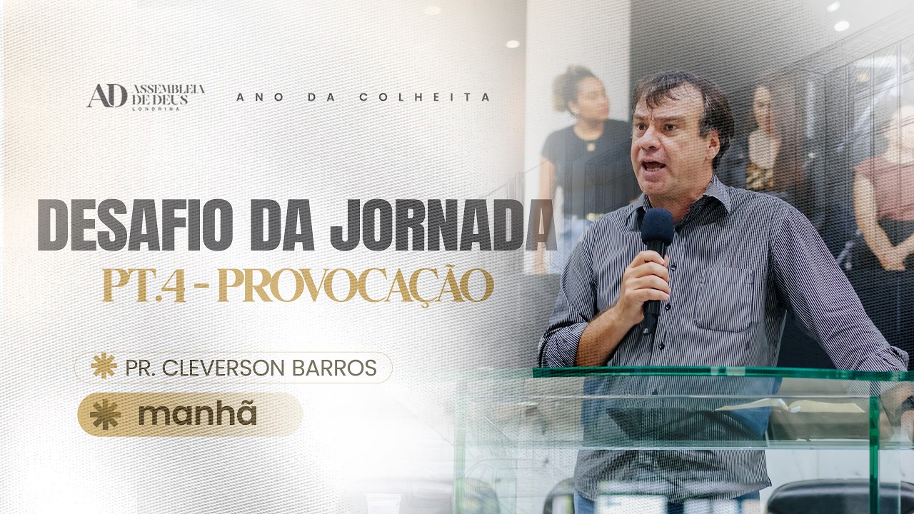DESAFIOS DA JORNADA - PARTE 4 - PROVOCAÇÃO | Pr. Cleverson Barros | Domingo Manhã | 22/02/26
