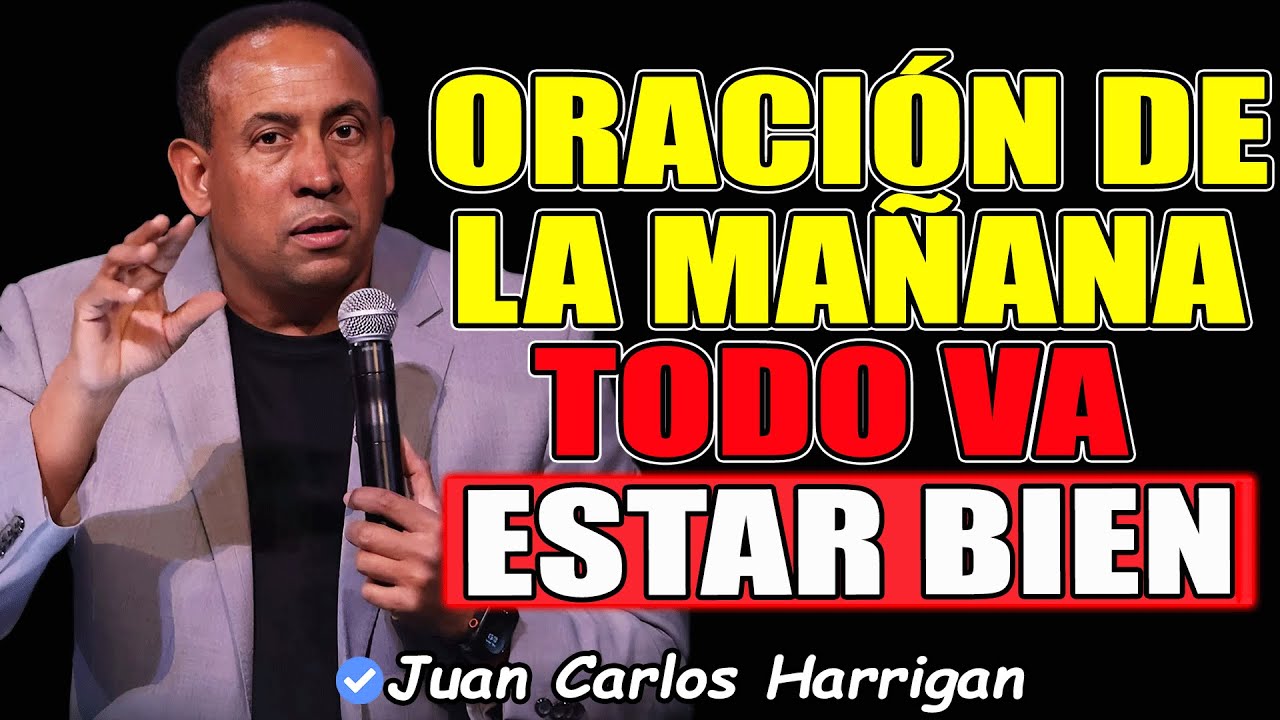 Oración Poderosa De La Mañana, Todo Estará Bien - Pastor Juan Carlos Harrigan 2026