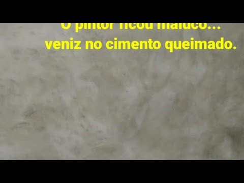 O pintor ficou maluco passou verniz no cimento queimado
