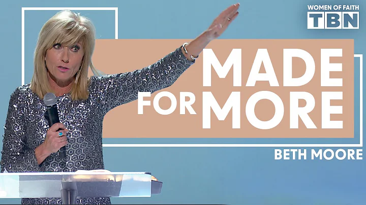 Beth Moore: You Are Made for More | Women of Faith...