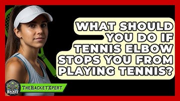 What Should You Do If Tennis Elbow Stops You From Playing Tennis? - The Racket Xpert