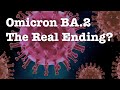 Can the Omicron BA.2 be the end? Transmissibility, Immunity Escape, Natural Immunity & Severity