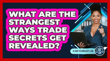 What Are The Strangest Ways Trade Secrets Get Revealed? - AI and Technology Law