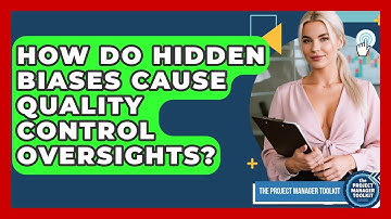 How Do Hidden Biases Cause Quality Control Oversights? - The Project Manager Toolkit
