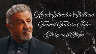 How Sylvester Stallone Turned Failure Into Glory in 3 Steps | Life Lessons from Rocky