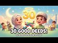 30 Good Deeds Song for Kids 🌟 Islamic Manners, Kindness &amp; Akhlaq | Ramadan &amp; Everyday Nasheed