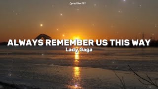 Lady Gaga - Always Remember Us This Way (Lyrics) 🎤