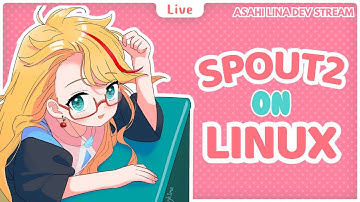 Getting Spout2 to work on Linux! (part 4)