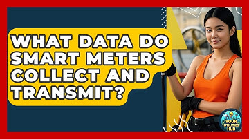 What Data Do Smart Meters Collect and Transmit? - Your Utilities Hub