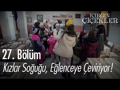 Kızlar soğuğu, eğlenceye çeviriyor! - Kırgın Çiçekler 27. Bölüm