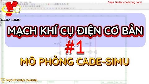 [💡1 ] Mô Phỏng CADe Simu Nguyên Lý Các Mạch Cơ Bản Khí Cụ Điện Hay Dùng Nhất | Học Khí Cụ Điện