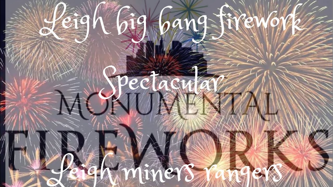 Leigh BIG Bang Firework Spectacular courtesy of Monumental Fireworks and Leigh Miners Rangers