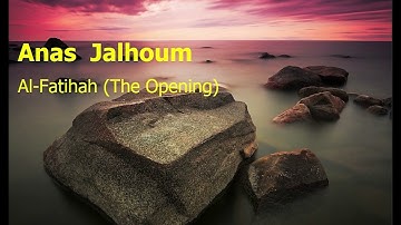 Anas  Jalhoum  Surah Al Fatihah The Openingأنس جلهوم  سورة  الفاتحة