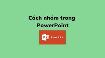 Cách nhóm trong PowerPoint
